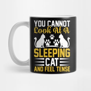 You Can Not Look At A Sleeping Cat And Feel Tense T Shirt For Women Men Mug